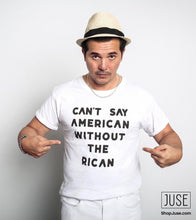 Load image into Gallery viewer, Can't Say American Without The RICAN T-shirt (MORE COLORS!)