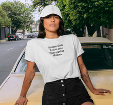 Load image into Gallery viewer, Broken Girls Evolve Into Unstoppable Women. T-Shirt