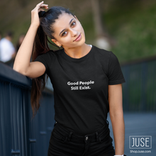 Load image into Gallery viewer, Good People Still Exist. T-Shirt