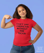 Load image into Gallery viewer, Can't Say American Without The RICAN T-shirt (MORE COLORS!)