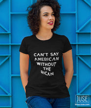Load image into Gallery viewer, Can't Say American Without The RICAN T-shirt (MORE COLORS!)