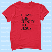 Load image into Gallery viewer, Leave The Judging' To Jesus Shirt