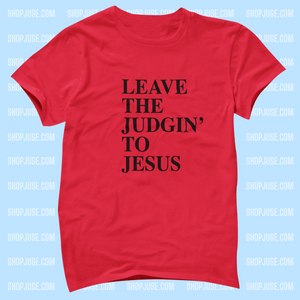 Leave The Judging' To Jesus Shirt