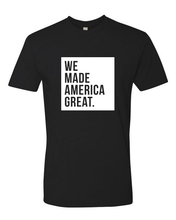 Load image into Gallery viewer, WE Made America Great Tee (unisex)