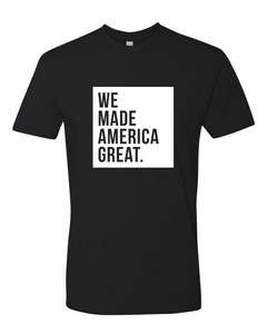 WE Made America Great Tee (unisex)