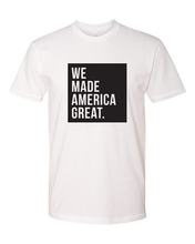 Load image into Gallery viewer, WE Made America Great Tee (unisex)