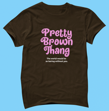 Load image into Gallery viewer, Pretty Brown Thang T-Shirt