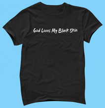 Load image into Gallery viewer, God Loves My Black Skin T-Shirt