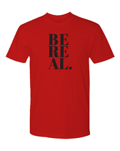Load image into Gallery viewer, BE REAL Tee (unisex)