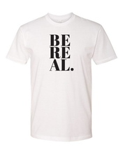 Load image into Gallery viewer, BE REAL Tee (unisex)