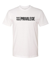 Load image into Gallery viewer, Fuck Your Privilege Tee (unisex)