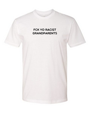 Load image into Gallery viewer, Fck Yo Racist Grandparents (unisex)