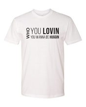 Load image into Gallery viewer, Who You Lovin, Who You Wanna Be Huggin Tee (unisex)