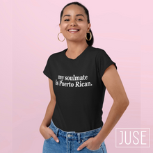 Load image into Gallery viewer, My Soulmate is Puerto Rican Shirt (Black &amp; Custom Requests Available!)