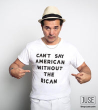 Load image into Gallery viewer, Can&#39;t Say American Without The RICAN T-shirt (MORE COLORS!)
