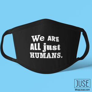 We Are ALL Just Humans. Face Mask