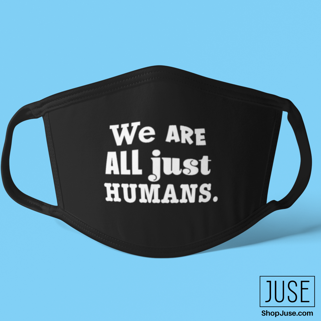 We Are ALL Just Humans. Face Mask