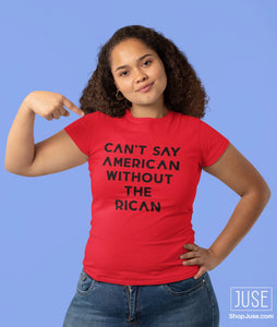 Can't Say American Without The RICAN T-shirt (MORE COLORS!)