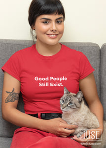 Good People Still Exist. T-Shirt