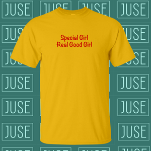 Special Girl, Real Good Girl T-Shirt