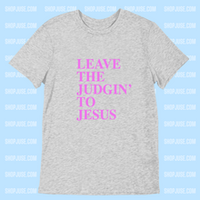 Load image into Gallery viewer, Leave The Judging&#39; To Jesus Shirt
