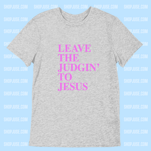Leave The Judging' To Jesus Shirt