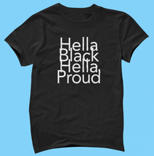 Load image into Gallery viewer, Hella Black Hella Proud T-Shirt