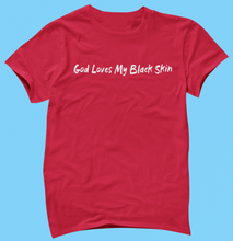Load image into Gallery viewer, God Loves My Black Skin T-Shirt