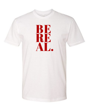 Load image into Gallery viewer, BE REAL Tee (unisex)