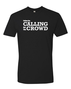Follow The CALLING not the crowd Tee (unisex)