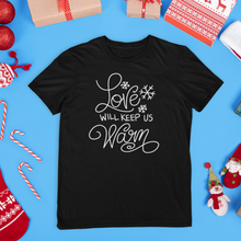 Load image into Gallery viewer, Love Will Keep Us Warm Christmas Shirt