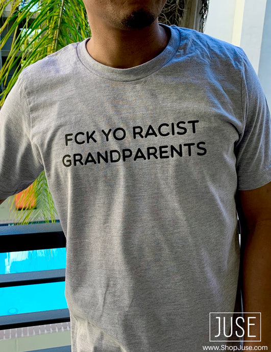 Fck Yo Racist Grandparents (unisex)