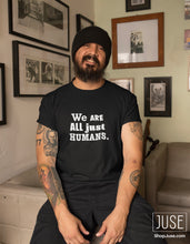 Load image into Gallery viewer, We Are All Just Humans T-Shirt