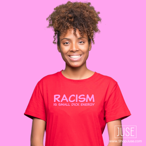 RACISM is small dick energy (unisex shirt) (3 Styles!)